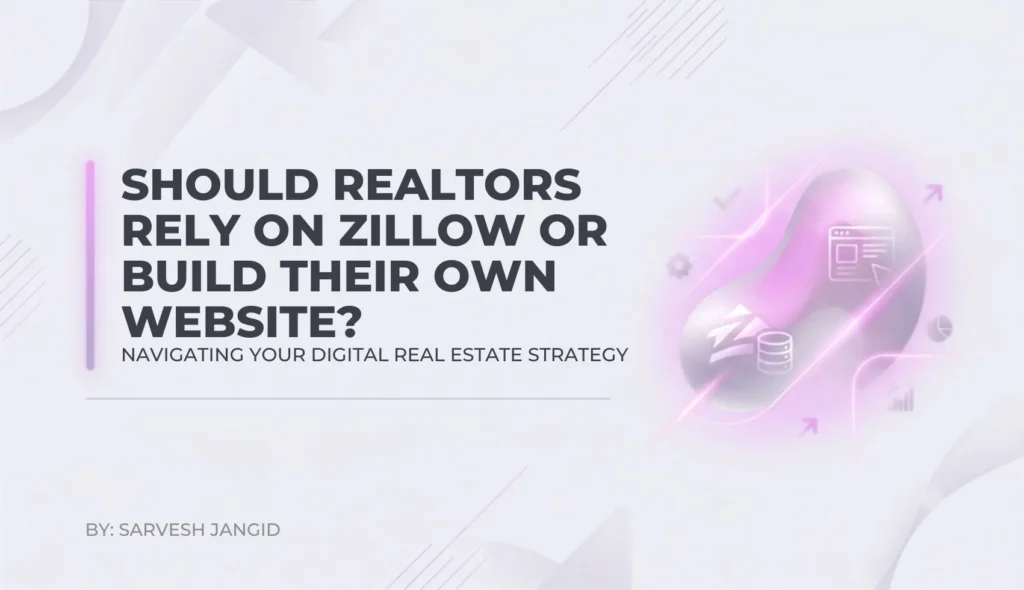 Should Realtors Rely on Zillow or Build Their Own Website?