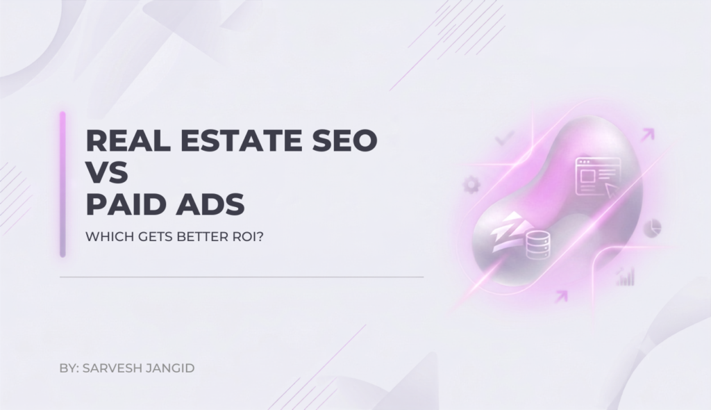 Real Estate SEO vs Paid Ads: Which Gets Better ROI?