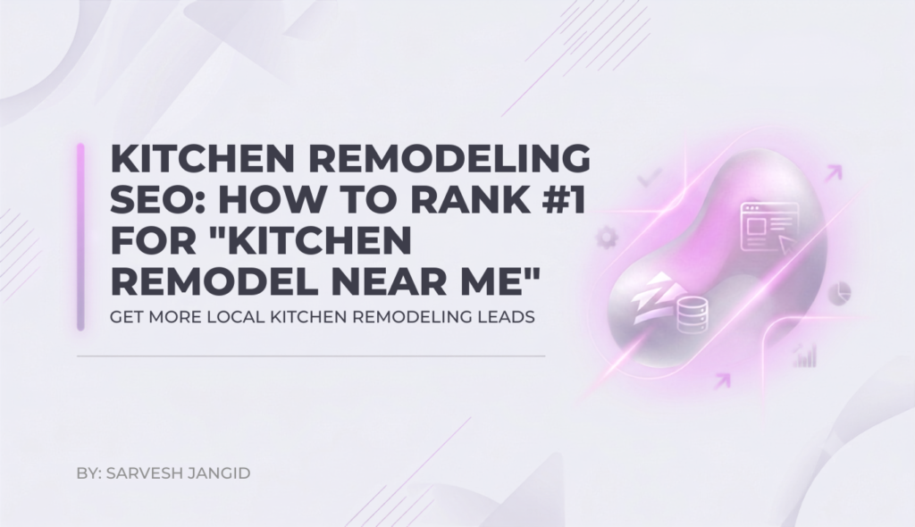 Kitchen Remodeling SEO: How to Rank #1 for ‘Kitchen Remodel Near Me